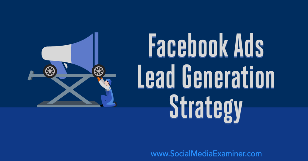 Facebook Ads Lead Generation Strategi: Udvikling af et system, der fungerer af Emily Hirsh på Social Media Examiner.