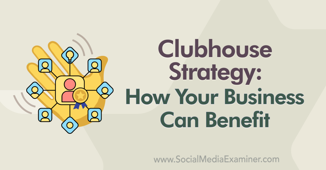 Klubhusstrategi: Hvordan din virksomhed kan drage fordel: Social Media Examiner