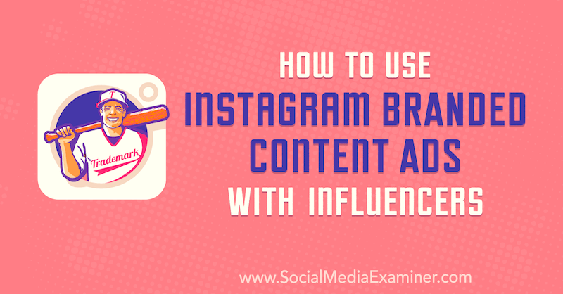 Sådan bruges Instagram-mærkeindholdsannoncer med influencers af Himanshu Rauthan på Social Media Examiner.