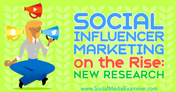 Social influencer Marketing on the Rise: New Research af Michelle Krasniak på Social Media Examiner.