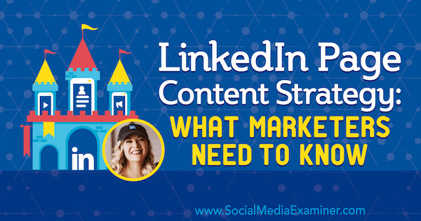 LinkedIn-sideindholdsstrategi: Hvad marketingfolk har brug for at vide med indsigt fra Michaela Alexis på Social Media Marketing Podcast.