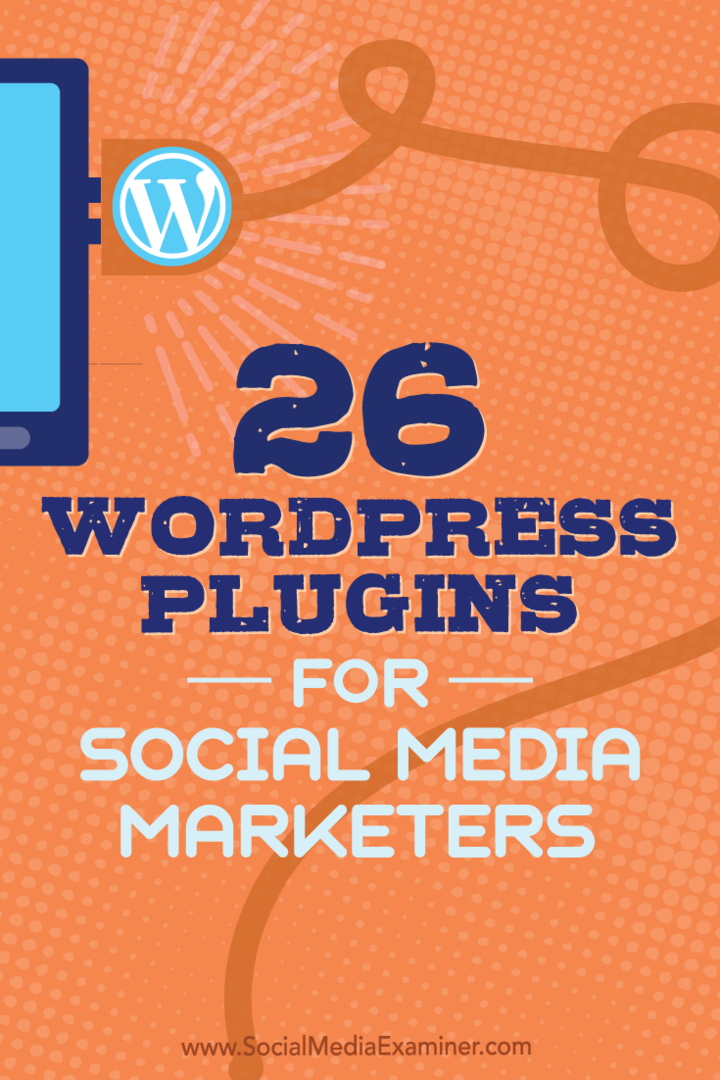 Tip til 26 WordPress-plugins, som sociale mediemarkedsførere kan bruge til at forbedre din blog.