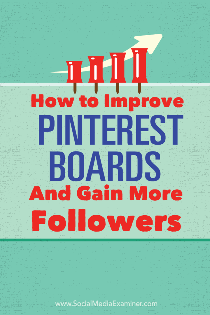 Sådan forbedres dine Pinterest-bestyrelser og får flere følgere: Social Media Examiner