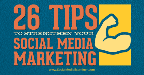 26 tip til at styrke sociale medier