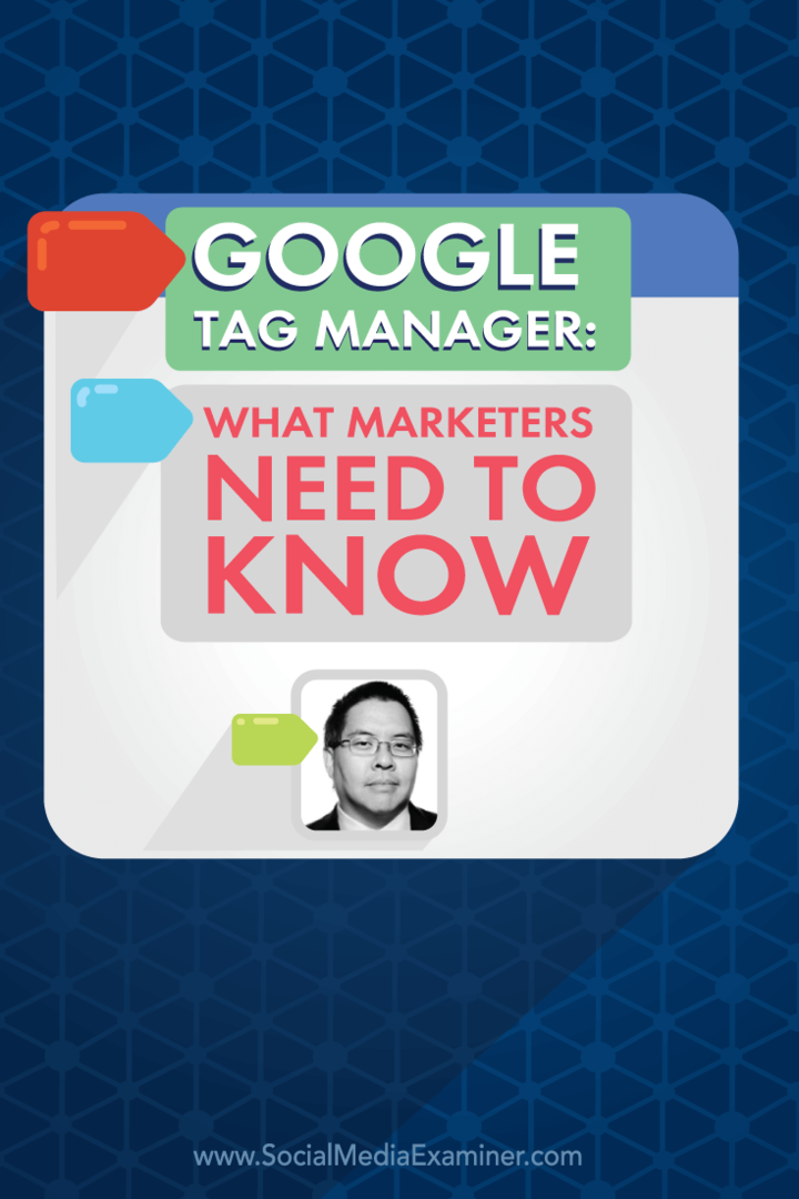 Google Tag Manager: Hvad marketingfolk har brug for at vide: Social Media Examiner
