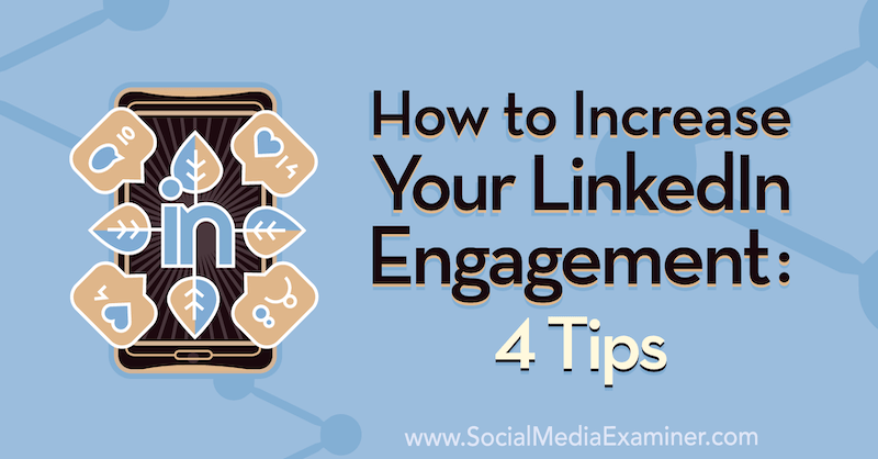 Sådan øges dit LinkedIn-engagement: 4 tip af Biron Clark på Social Media Examiner.