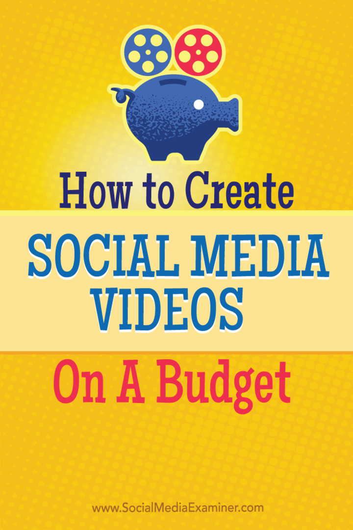 Sådan oprettes sociale medievideoer på et budget: Socialmedieeksaminator