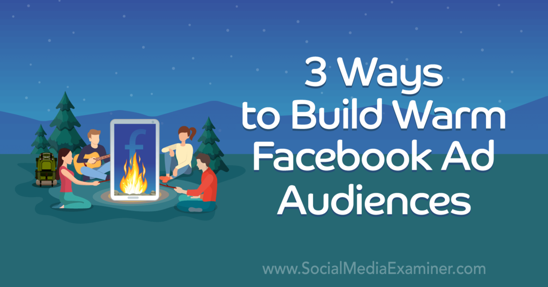 3 måder at opbygge varme Facebook-ad-målgrupper af Laura Moore på Social Media Examiner.