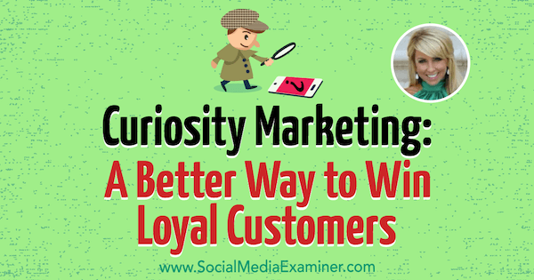 Curiosity Marketing: En bedre måde at vinde loyale kunder med indsigt fra Chalene Johnson på Social Media Marketing Podcast.