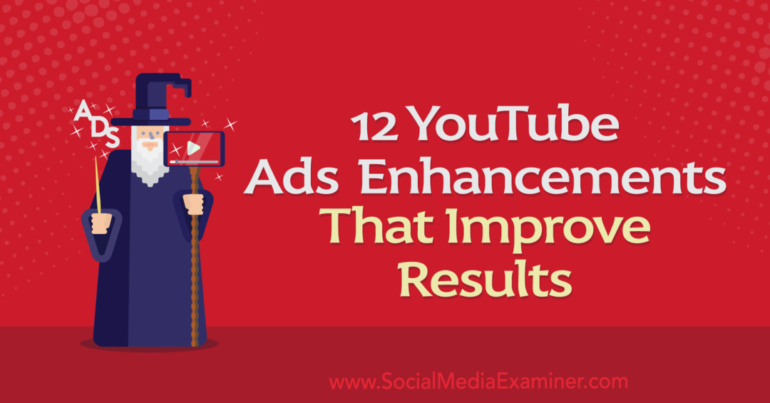 12 YouTube-annonceforbedringer, der forbedrer resultater: Social Media Examiner