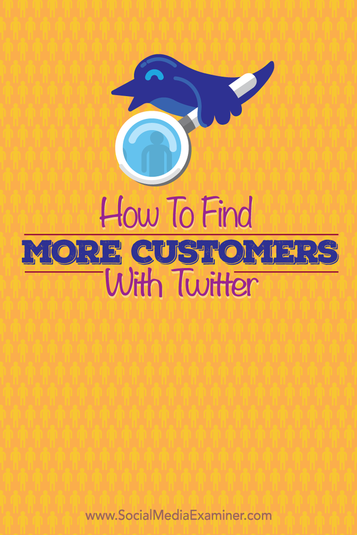 Sådan finder du flere kunder med Twitter: Social Media Examiner