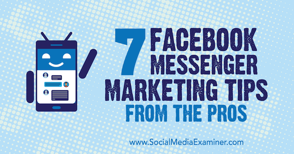 7 Facebook Messenger Marketing Tips fra professionelle af Lisa D. Jenkins på Social Media Examiner.