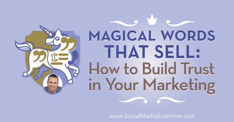 Magiske ord, der sælger: Sådan bygger du tillid til din markedsføring: Social Media Examiner