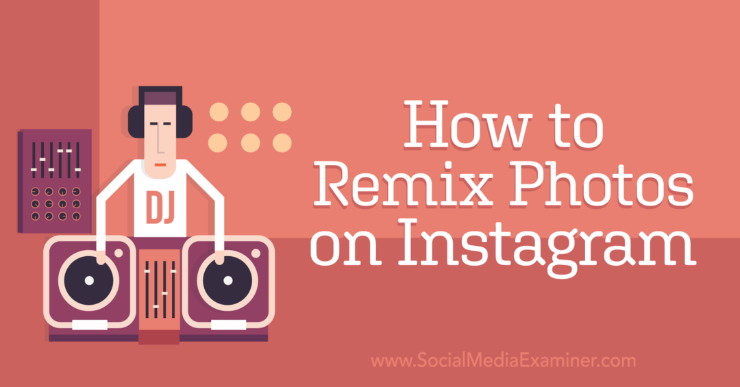Sådan remixer du billeder på Instagram-Social Media Examiner