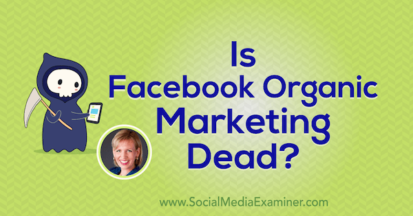 Er Facebook Organic Marketing død? med indsigt fra Mari Smith på Social Media Marketing Podcast.