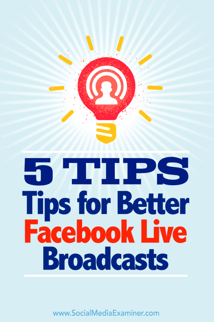 5 tip til bedre Facebook Live Broadcasts: Social Media Examiner
