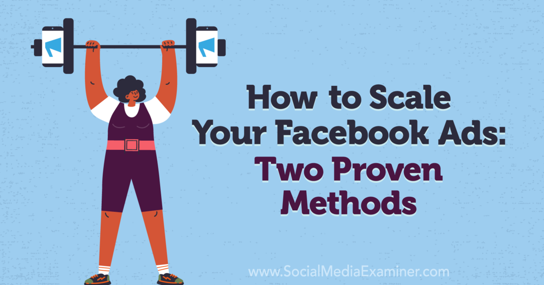 Sådan skaleres dine Facebook -annoncer: To dokumenterede metoder: Social Media Examiner