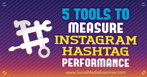 Disse værktøjer kan hjælpe dig med at måle virkningen af ​​hashtags, du bruger på Instagram.