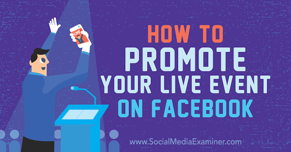 Sådan promoveres din live begivenhed på Facebook af Lynsey Fraser på Social Media Examiner.