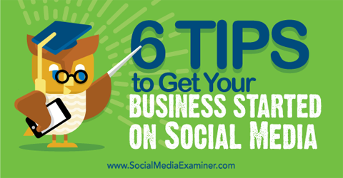 seks tip til at få din virksomhed på sociale medier