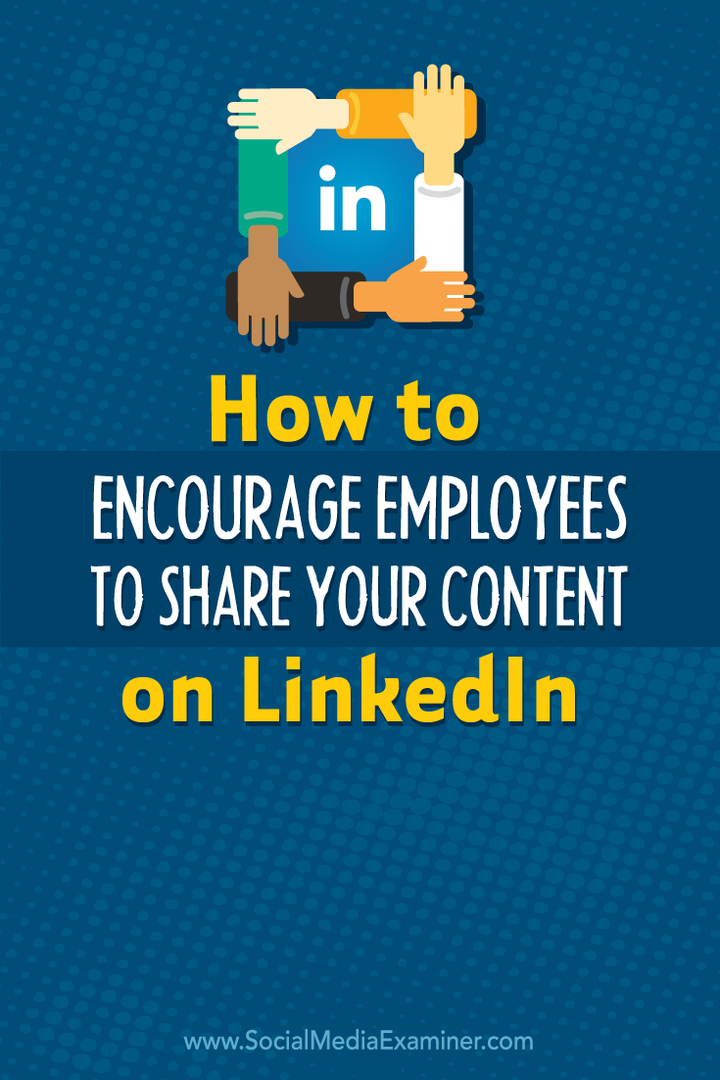 Sådan tilskyndes ansatte til at dele dit indhold på LinkedIn: Social Media Examiner