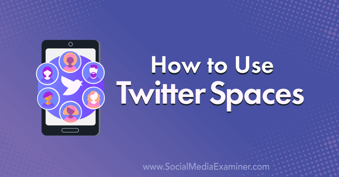 Sådan bruges Twitter Spaces: Social Media Examiner