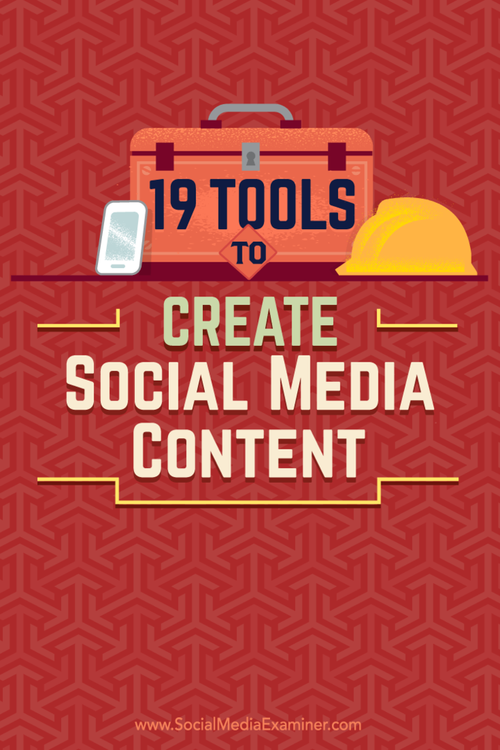 Tips til 19 værktøjer, du kan bruge til at oprette og dele indhold på sociale medier.