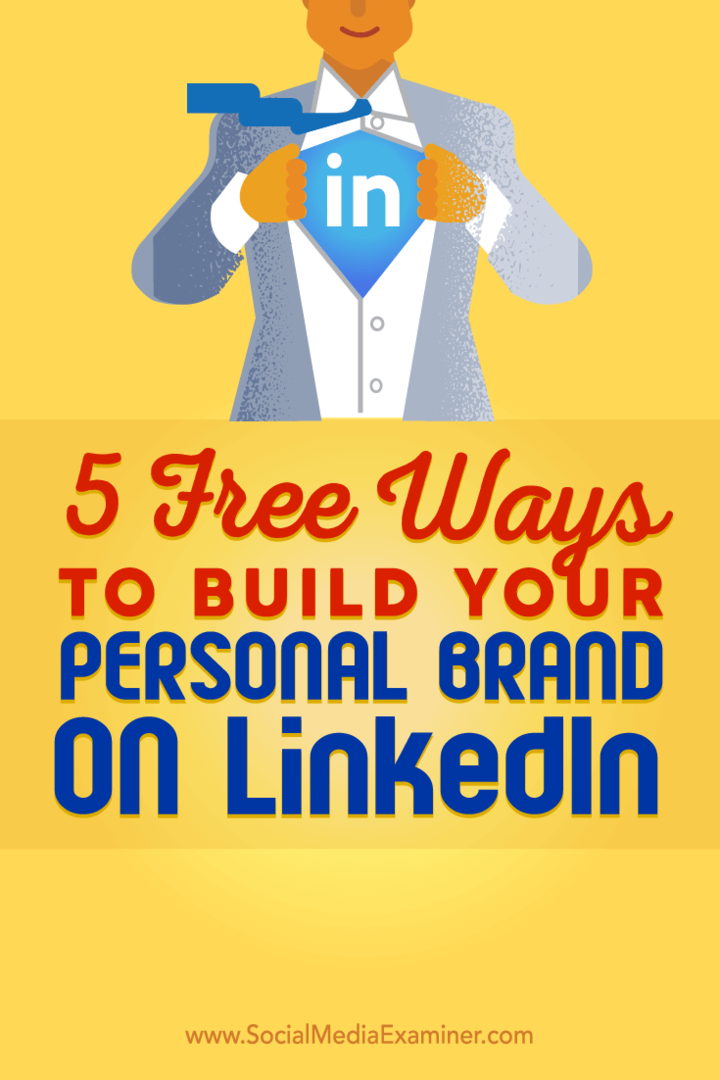 Tips til fem gratis måder at hjælpe dig med at opbygge dit personlige LinkedIn-brand.
