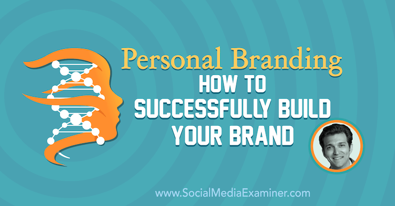 Personlig branding: Sådan oprettes dit brand med succes: Social Media Examiner