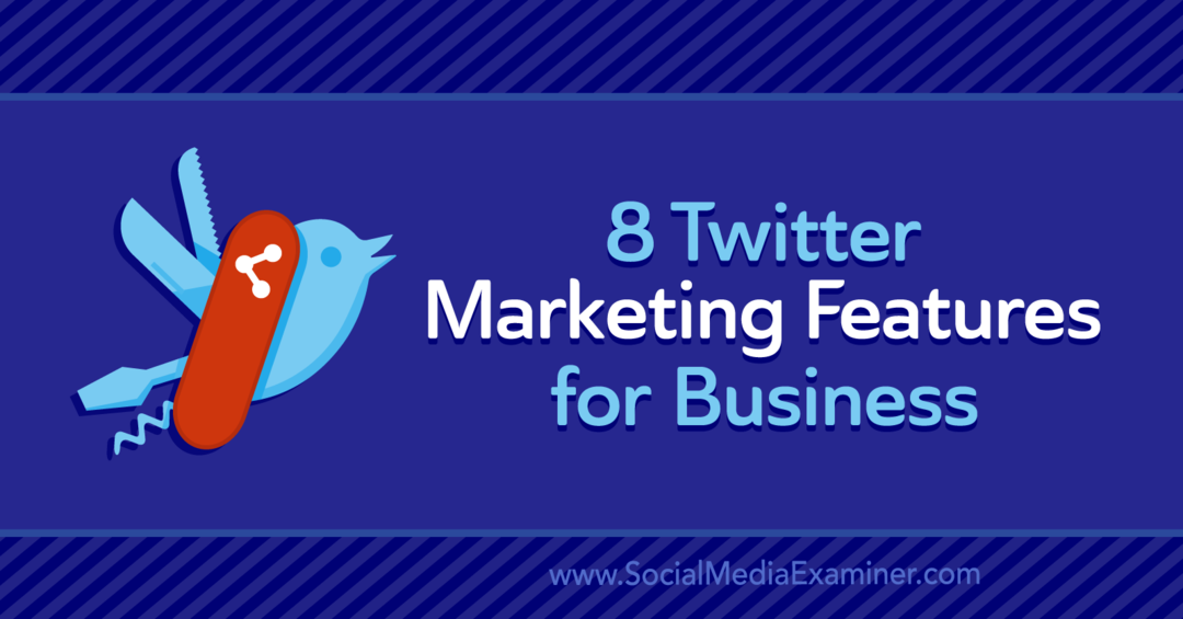 8 Twitter-markedsføringsfunktioner til virksomheder: Social Media Examiner
