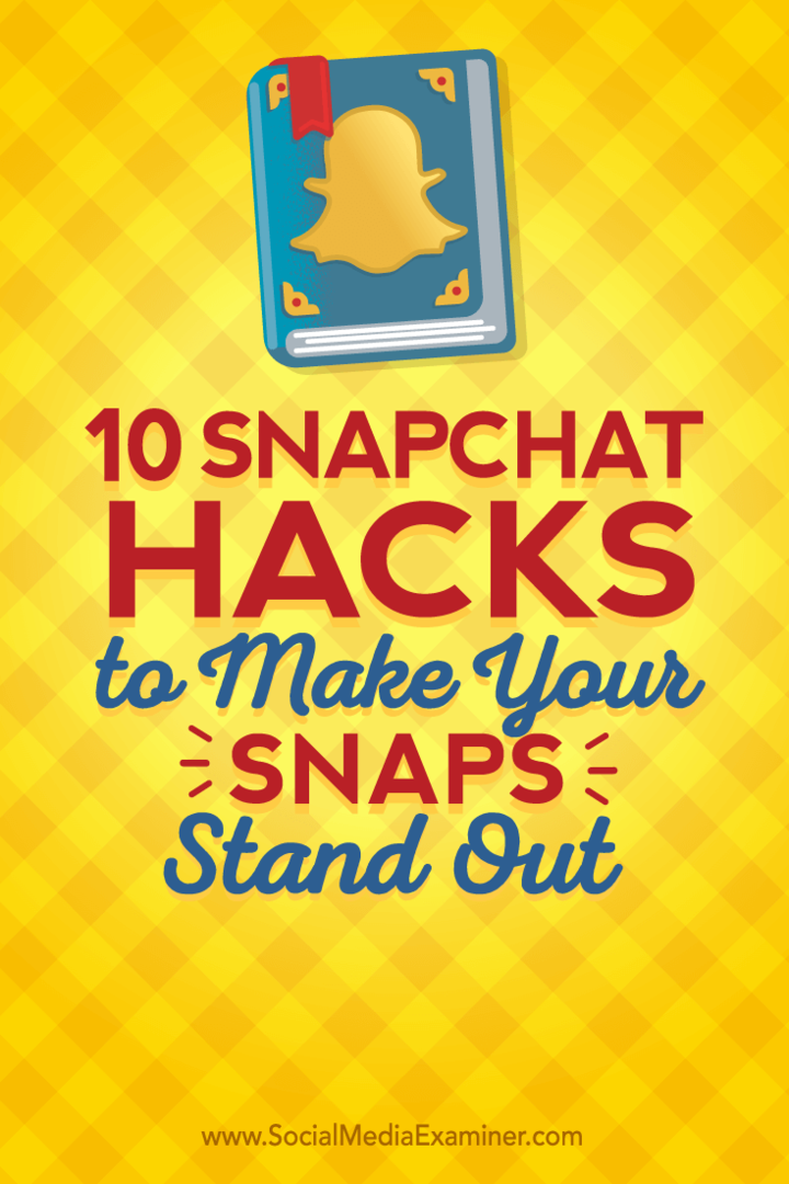 10 Snapchat-hack, der får dine snap til at skille sig ud: Social Media Examiner