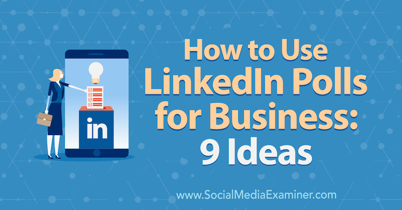 Sådan bruges LinkedIn-afstemninger til virksomheder: 9 ideer af Mackayla Paul på Social Media Examiner.