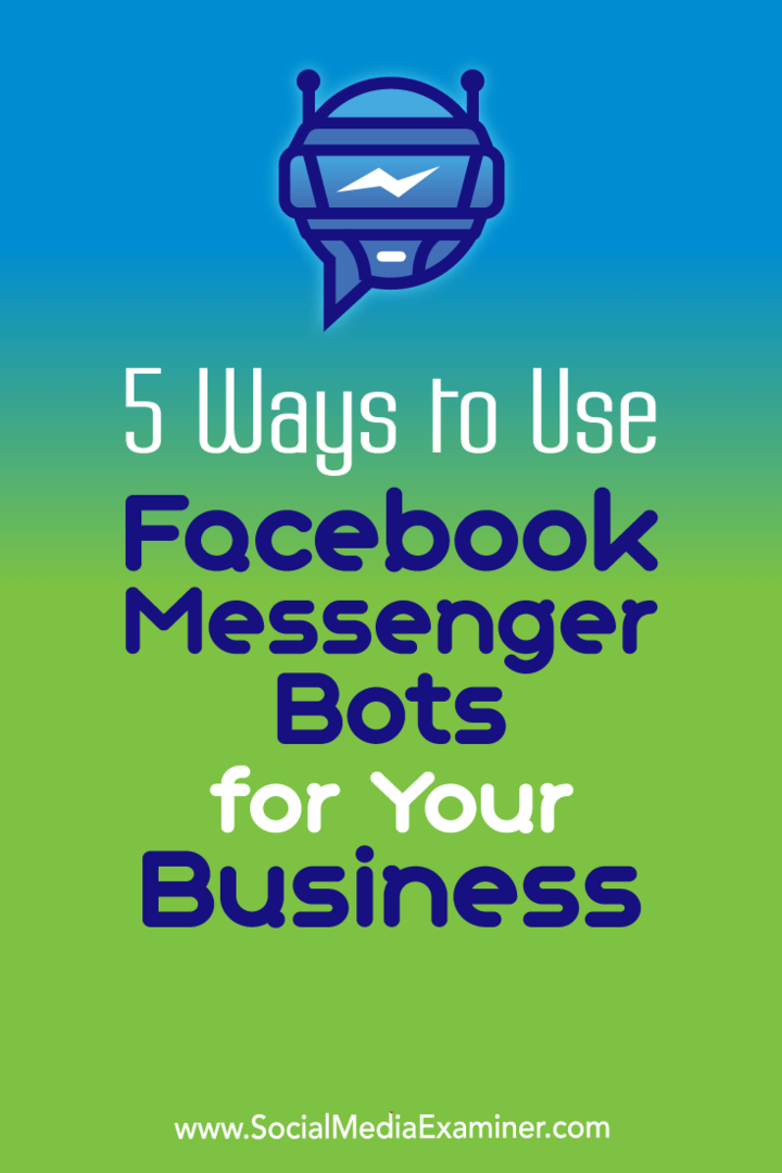 5 måder at bruge Facebook Messenger Bots til din virksomhed af Ana Gotter på Social Media Examiner.
