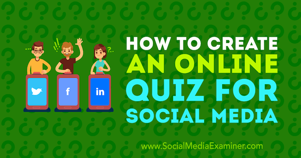 Sådan oprettes en online quiz til sociale medier af Marcus Ho på Social Media Examiner.