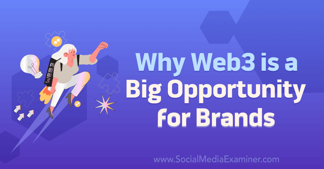 Hvorfor Web3 er en stor mulighed for Brands-Social Media Examiner