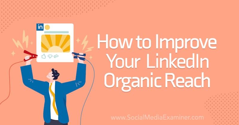 Sådan forbedres din LinkedIn Organic Reach på Social Media Examiner.