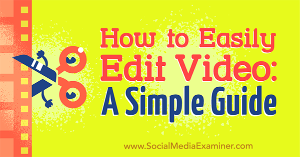 Sådan redigeres du nemt video: En simpel guide af Peter Gartland om Social Media Examiner.