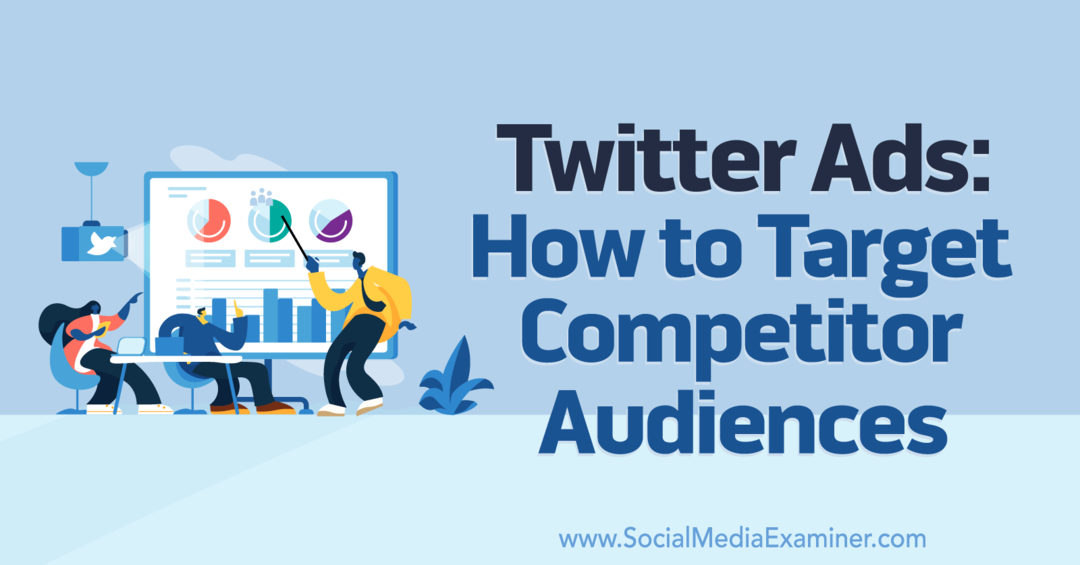 Twitter-annoncer: Sådan målretter du mod konkurrerende målgrupper - Social Media Examiner
