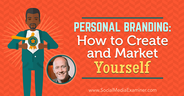 Personlig branding: Sådan opretter og markedsfører du dig selv: Social Media Examiner