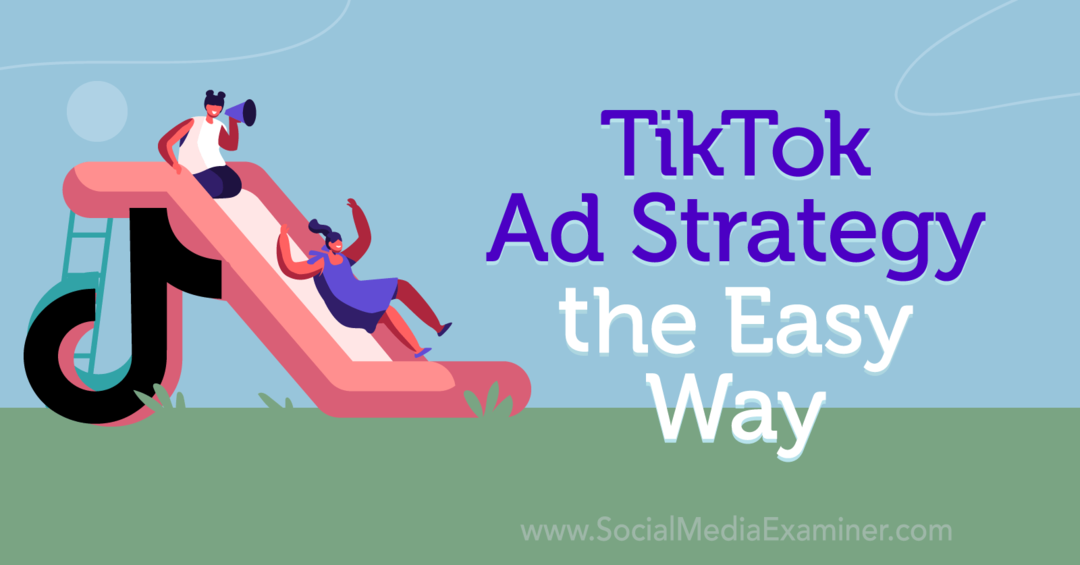 TikTok Ad Strategy the Easy Way: Social Media Examiner