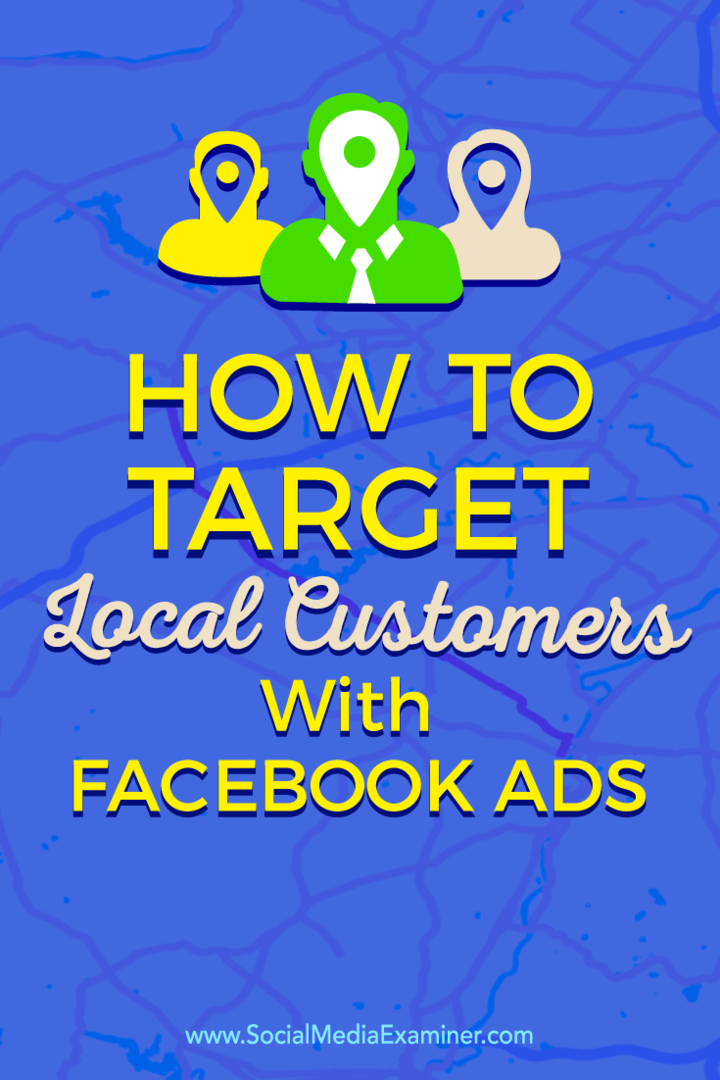 Tips til, hvordan du opretter forbindelse til dine lokale kunder ved hjælp af målrettede Facebook-annoncer.