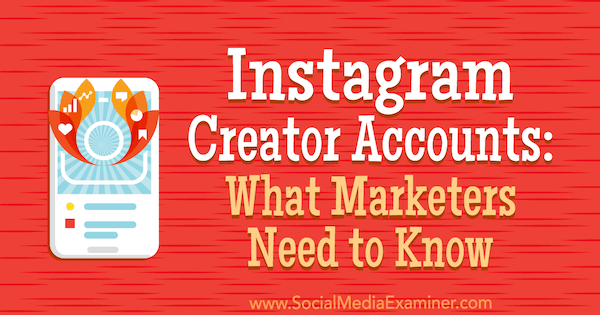 Instagram Creator Accounts: Hvad marketingfolk har brug for at vide af Jenn Herman på Social Media Examiner.