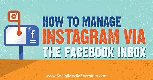 Sådan styres Instagram via Facebook-indbakken af ​​Jenn Herman på Social Media Examiner.