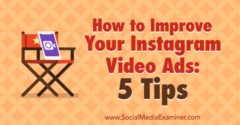 Sådan forbedres dine Instagram-videoannoncer: 5 tip af Mitt Ray på Social Media Examiner.