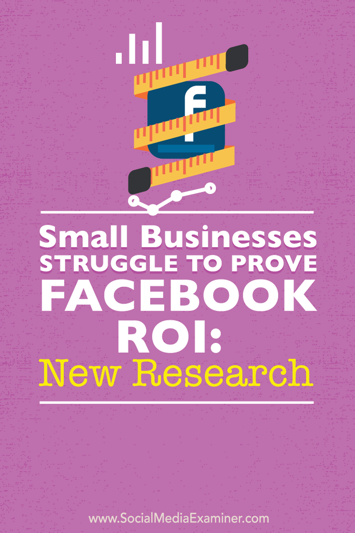 Små virksomheder kæmper for at bevise Facebook ROI: Ny forskning: Social Media Examiner