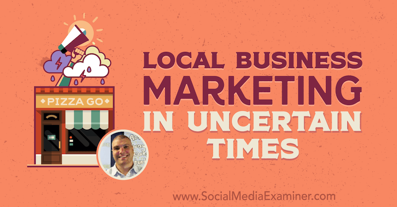Lokal forretningsmarkedsføring i usikre tider med indsigt fra Bruce Irving på Social Media Marketing Podcast.