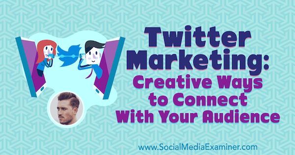Twitter Marketing: Kreative måder at forbinde med din målgruppe med indsigt fra Dan Knowlton på Social Media Marketing Podcast.