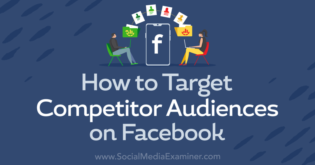Sådan målretter du mod konkurrerende målgrupper på Facebook-Social Media Examiner