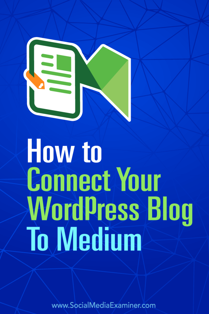 Sådan forbinder du din WordPress-blog til medium: Social Media Examiner