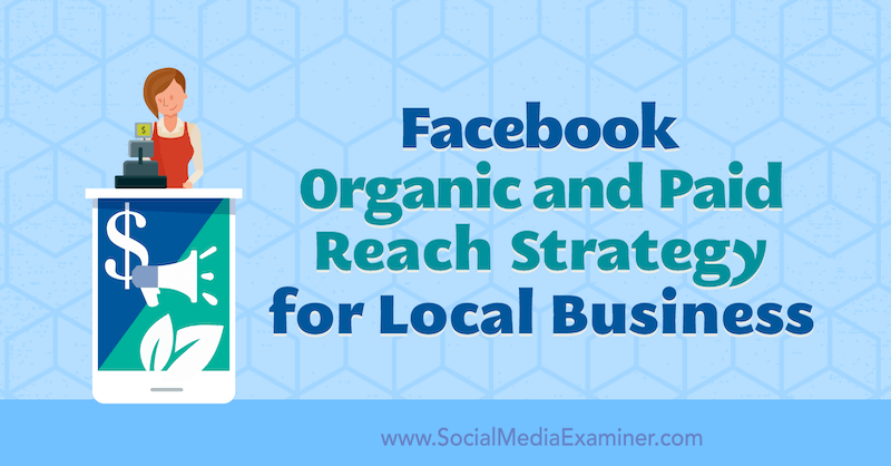 Facebook Organic and Paid Reach Strategy for Local Businesses af Allie Bloyd på Social Media Examiner.